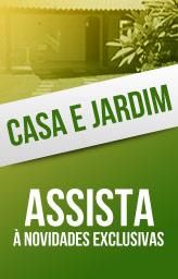 Casa e jardim - Assista &agrave; novidades exclusivas.