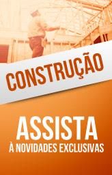 Constru&ccedil;&atilde;o - Assista &agrave; novidades exclusivas.